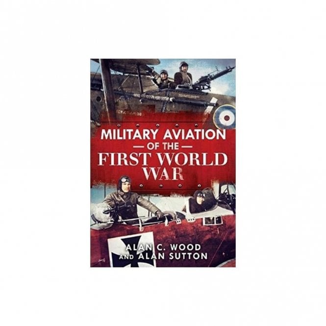 Military Aviation of the First World War: The Aces of the Allies and the Central Powers