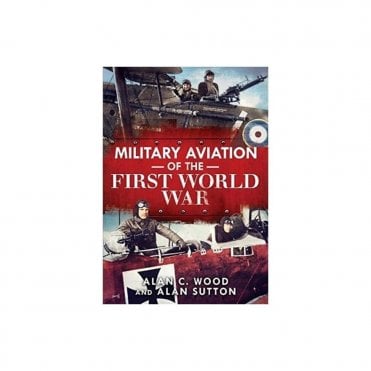 Military Aviation of the First World War: The Aces of the Allies and the Central Powers