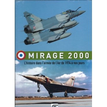 Mirage 2000: L'Histoire Dans L'armee de L'Air de 1974 a nos jours