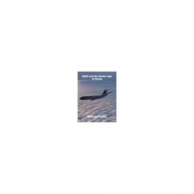 BOAC and the Golden Age of Flying: Britain's Iconic Global Airline