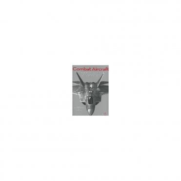 Combat Aircraft The Legendary Models from World War I to the present day