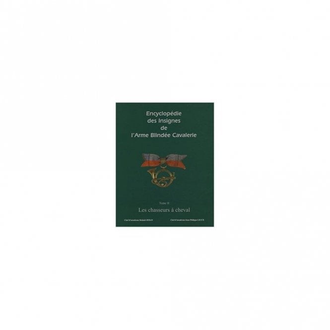 Encyclop¬édie des insignes de l'arm¬ée blind¬ée cavalerie : Tome 2, Les chasseurs ¬à cheval