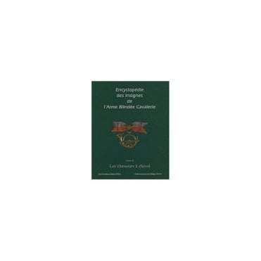 Encyclop¬édie des insignes de l'arm¬ée blind¬ée cavalerie : Tome 2, Les chasseurs ¬à cheval