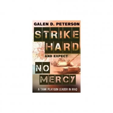 Strike Hard and Expect No Mercy - A Tank Platoon Leader in Iraq
