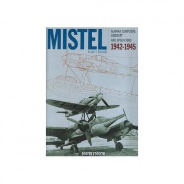 Mistel (Revised Edition) German Composite Aircraft & Operations 1942-45