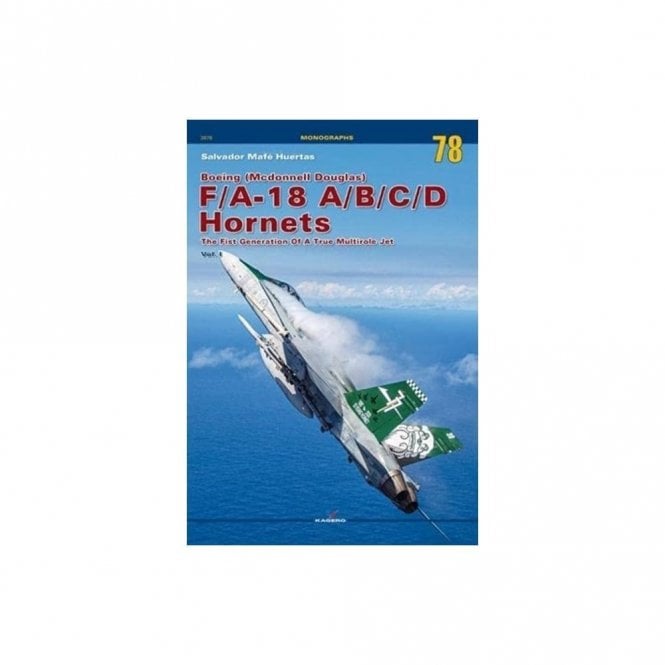 Monographs 3078 Boeing-McDonnell Douglas F/A-18 A/B/C/D Hornets The First Generation of a True Multirole Jet Vol.1