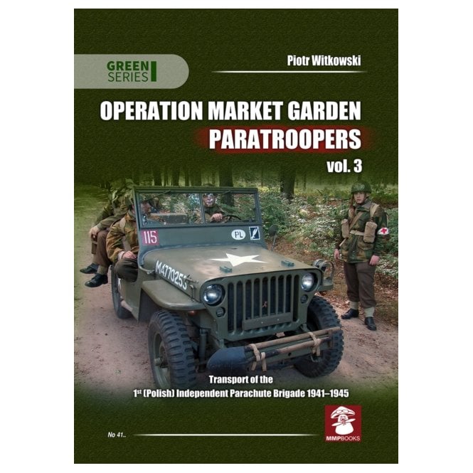 Mushroom Green Series 41 Operation Market Garden Paratroopers : Transport of the 1st Polish Independent Parachute Brigade 1941-1945 Volume 3