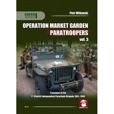 Mushroom Green Series 41 Operation Market Garden Paratroopers : Transport of the 1st Polish Independent Parachute Brigade 1941-1945 Volume 3