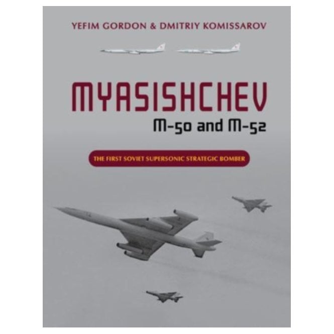 Myasishchev M-50 and M-52: The First Soviet Supersonic Strategic Bomber