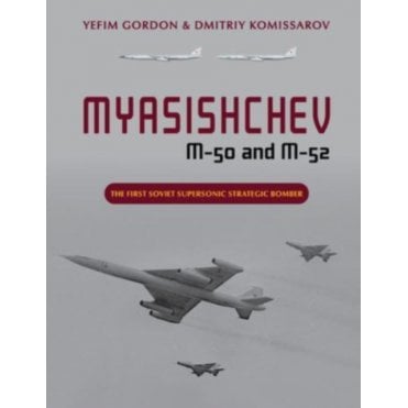 Myasishchev M-50 and M-52: The First Soviet Supersonic Strategic Bomber