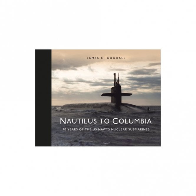Nautilus to Columbia: 70 Years of the US Navy's Nuclear Submarines