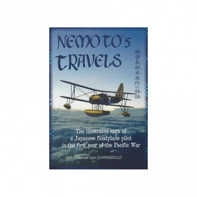 Nemoto's Travels: The Illustrated Saga of a Japanese Floatplane Pilot in the First Year of the Pacific War