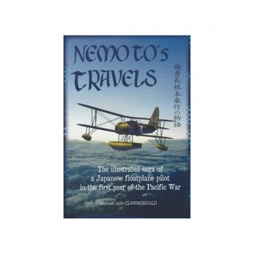 Nemoto's Travels: The Illustrated Saga of a Japanese Floatplane Pilot in the First Year of the Pacific War