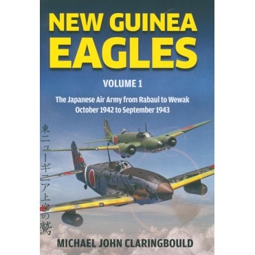 New Guinea Eagles Vol.1: The Japanese Air Army from Rabaul to Wewak Oct 1942 to Sep 1943