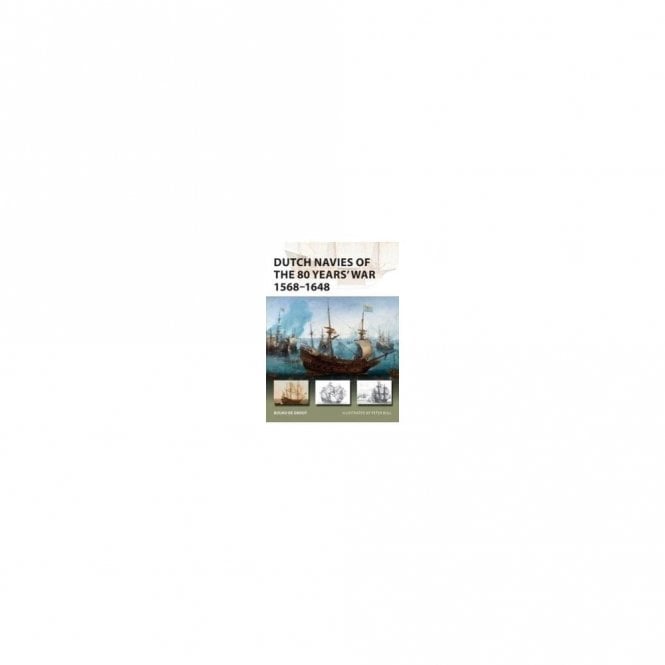 New Vanguard 263 Dutch Navies of the 80 Years' War 1568-1648