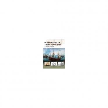 New Vanguard 263 Dutch Navies of the 80 Years' War 1568-1648