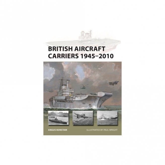 New Vanguard 317: British Aircraft Carriers 1945-2010
