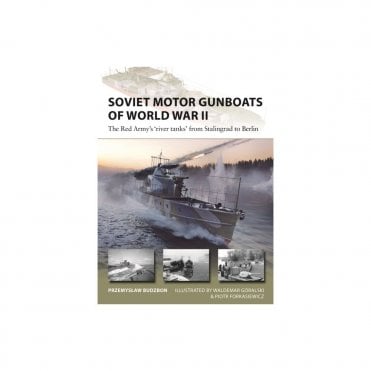 New Vanguard 324 Soviet Motor Gunboats of World War II - The Red Army's River Tanks from Stalingrad to Berlin