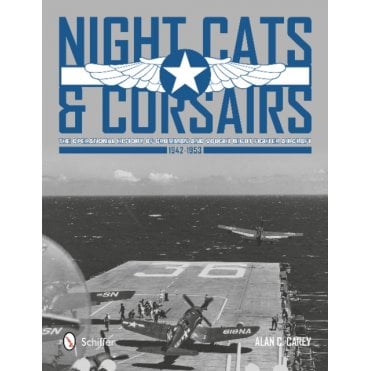 Night Cats & Corsairs: Operational History of Grumman & Vought Night Fighter Aircraft 1942-53
