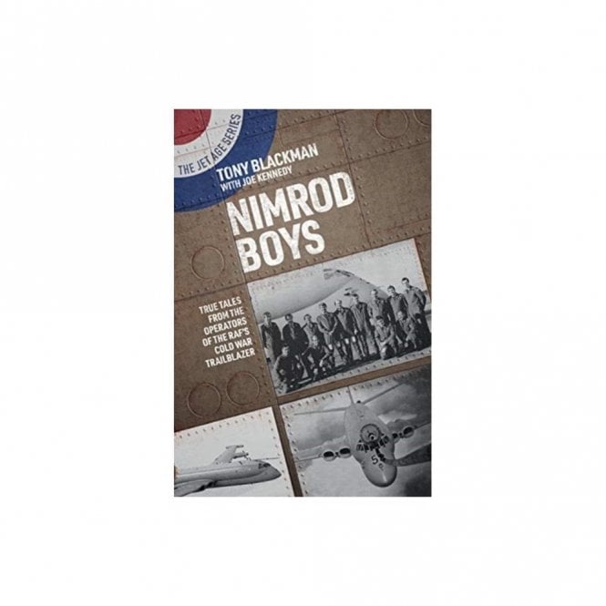 Nimrod Boys: True Tales from the Operators of the RAF's Cold War Trailblazer