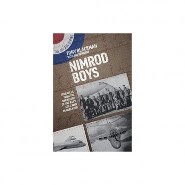 Nimrod Boys: True Tales from the Operators of the RAF's Cold War Trailblazer