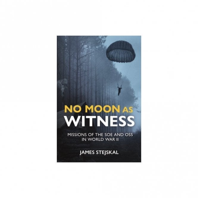 No Moon as Witness: Missions of the SOE and OSS in World War II