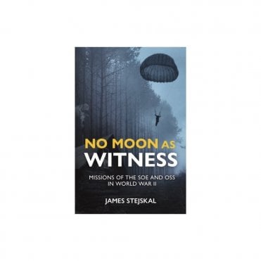 No Moon as Witness: Missions of the SOE and OSS in World War II