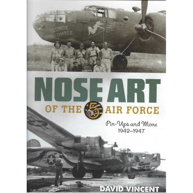 Nose Art of the 5 Air Force - Pin-Ups and More 1942-47