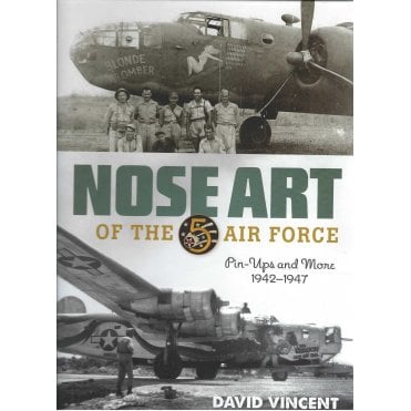 Nose Art of the 5 Air Force - Pin-Ups and More 1942-47