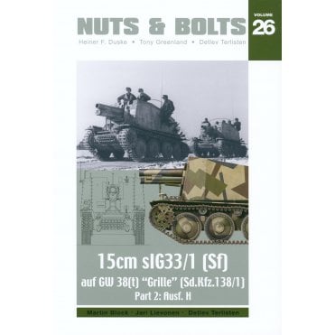 Nuts & Bolts 26 15CM Sigg33/1 (Sf) auf GW 38(t) "Grille" (Sd.Kfz.138/1) Part 2. Ausf. H