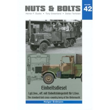 Nuts & Bolts Vol.42 Einheitsdiesel - The Standard 6x6 Cross Country Lorry of the Wehrmacht