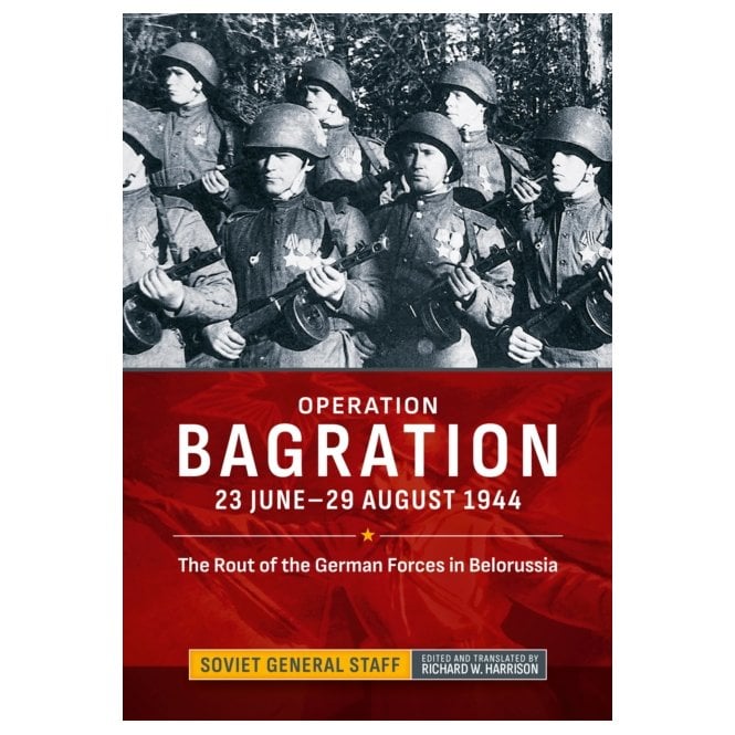 Operation Bagration: 23 Jun-29 Aug 1944 The Rout of the German Forces in Belorussia