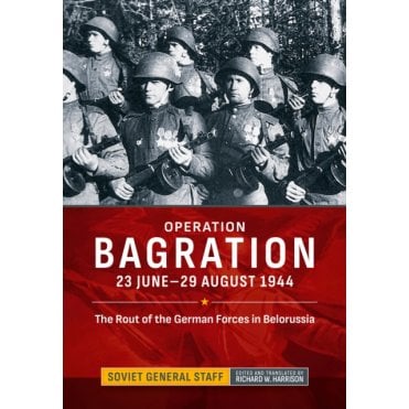 Operation Bagration: 23 Jun-29 Aug 1944 The Rout of the German Forces in Belorussia