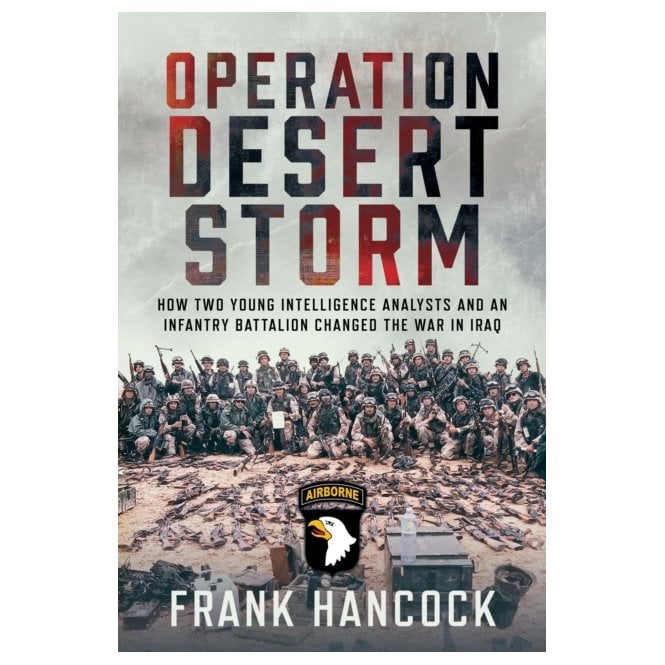 Operation Desert Storm: How Two Young Intelligence Analysts and an Infantry Battalion Changed the War in Iraq