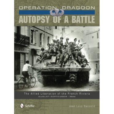 Operation Dragoon: Autopsy of a Battle - The Allied Liberation of the French Riviera Aug-Sep 1944