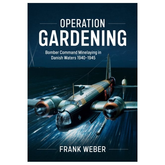 Operation Gardening - Bomber Command Minelaying in Danish Waters 1940-45