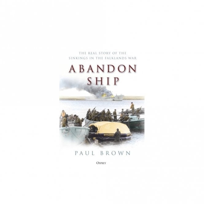 Abandon Ship: The Real Story of the Sinkings in the Falklands War