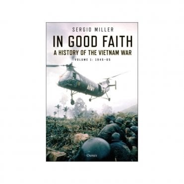 In Good Faith : A history of the Vietnam War Volume 1: 1945-65