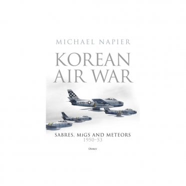 Korean Air War: Sabres, MiGs and Meteors, 1950-53