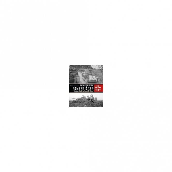 The History of the Panzerjager: Vol1: Orgins and Evolution 1939-42