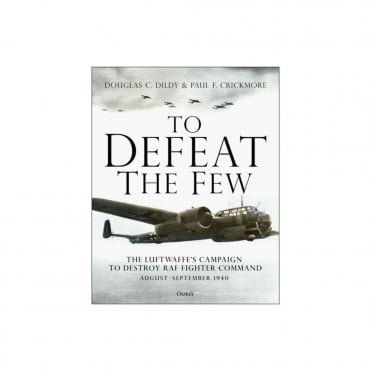 To Defeat the Few: The Luftwaffe Campaign to Destroy RAF Fighter Command, Aug-Sep 1940