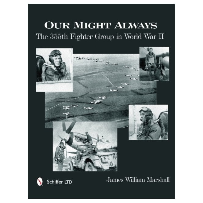 Our Might Always: The 355th Fighter Group in World War II