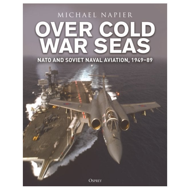 Over Cold War Seas: NATO and Soviet Naval Aviation 1949–89