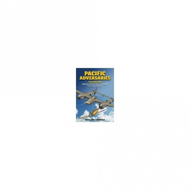 Pacific Adversaries Vol.1: Japanese Army Air Force vs The Allies New Guinea 1942-44