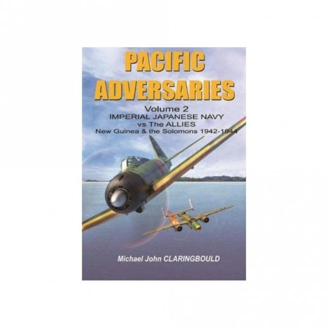 Pacific Adversaries Vol.2: Imperial Japanese Navy vs the Allies New Guinea & the Solomons 1942-1944