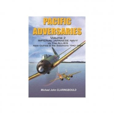 Pacific Adversaries Vol.2: Imperial Japanese Navy vs the Allies New Guinea & the Solomons 1942-1944