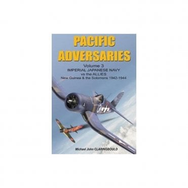 Pacific Adversaries Vol.3: Imperial Japanese Navy vs the Allies New Guinea & the Solomons 1942-44