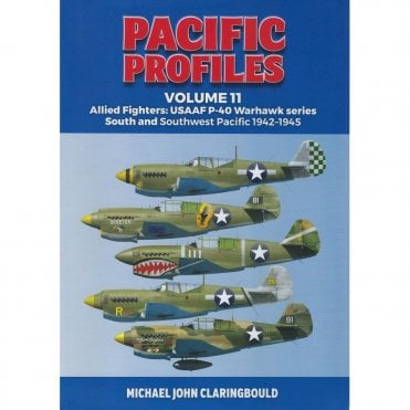 Pacific Profiles Vol.11: Allied Fighters - USAAF P-40 Warhawk Series - South and Southwest Pacific 1942-45