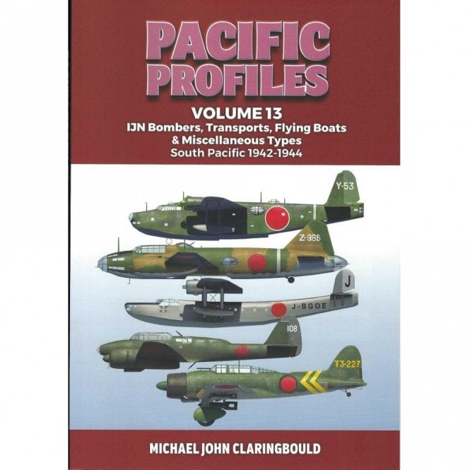Pacific Profiles Vol.13: IJN Bombers, Transport, Flying Boats - South Pacific 1942-44