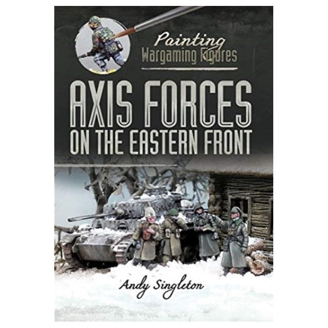 Painting Wargaming Figures: Axis Forces on the Eastern Front